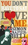 You Don't Have To Say You Love Me - Simon Napier-Bell - 9781448177240
