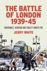 The Battle of London 1939-45 - Jerry White - 9781448191802