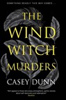 The Wind Witch Murders - Casey Dunn - 9781448318919