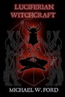 Luciferian Witchcraft: Book of the Serpent - Michael W. Ford - 9781448684717