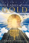 Ladies of Gold Volume One - James Maloney - 9781449729226