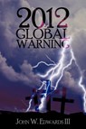 2012 Global Warning - John W Edwards - 9781450211611