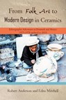 From Folk Art to Modern Design in Ceramics - Sir Robert (Institute for Social Studies in Medical Care London) Anderson ; Edna Mitchell - 9781450267427