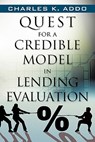 Quest for a Credible Model in Lending Evaluation - Charles K Addo - 9781450289610