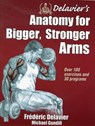 Delavier's Anatomy for Bigger, Stronger Arms - Frederic Delavier ; Michael Gundill - 9781450440219