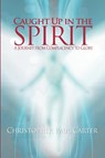 Caught Up in the Spirit - Christopher Paul Carter - 9781450799706