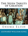 The Seven Tablets of Creation: Enuma Elish Complete - Leonard William King - 9781451586541