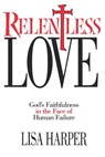 Relentless Love - Lisa Harper - 9781451604962