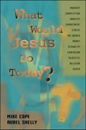 What Would Jesus Do Today - Mike Cope ; Rubel Shelly - 9781451605686
