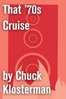 That '70s Cruise - Chuck Klosterman - 9781451624526