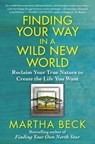 Finding Your Way in a Wild New World - Martha Beck - 9781451624618