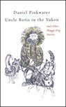 Uncle Boris in the Yukon and Other Shaggy Dog Stor - Daniel Pinkwater - 9781451646603