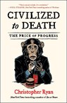 Civilized to Death - Christopher Ryan - 9781451659115