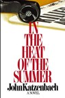 In the Heat of the Summer - John Katzenbach - 9781451663808