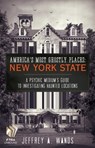 America's Most Ghostly Places: New York State - Jeffrey A. Wands - 9781451685169