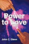 The Power to Love - John C. Glenn - 9781452037585