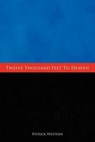 Twelve Thousand Feet to Heaven - WESTERN,  Patrick John - 9781452069081