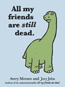 All My Friends Are Still Dead - John Jory ; Avery Monsen - 9781452106960