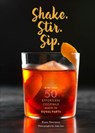 Shake. Stir. Sip. - Kara Newman ; John Lee - 9781452152745