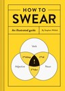 How to Swear: An Illustrated Guide - Stephen Wildish - 9781452167763