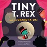Tiny T. Rex and the Grand Ta-Da! - Jonathan Stutzman - 9781452184883