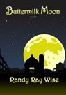 Buttermilk Moon - Randy Ray Wise - 9781452303772