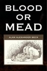 Blood or Mead - Alan Beck - 9781452305318