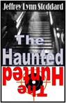 The Haunted: The Hunted - Jeffrey Lynn Stoddard - 9781452308647