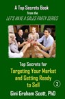Top Secrets for Targeting Your Market and Getting Ready to Sell - Gini Graham Scott - 9781452324203