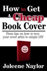 How to Get a Cheap Book Cover - Joleene Naylor - 9781452324388