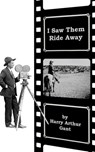 I Saw Them Ride Away - Harry Arthur Gant - 9781452324999