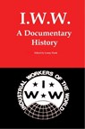 IWW: A Documentary History - Lenny Flank - 9781452328706
