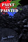 Paint or be painted - Jason Watson - 9781452340289