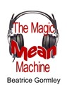 The Magic Mean Machine - Beatrice Gormley - 9781452349152