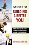 Top Secrets to Building a Better You - Gini Graham Scott - 9781452360966