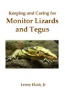Keeping and Caring for Monitor Lizards and Tegus - Lenny Flank - 9781452366302