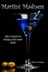 Martini Madness: 380 recipes to tempt your taste buds - Dave A Vance - 9781452400020