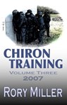 ChironTraining Volume 3: 2007 - Rory Miller - 9781452404615