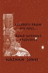 Excerpts From My Soul...Read Without Prejudice - Nathan Jones - 9781452408170