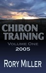 ChironTraining Volume 1: 2005 - Rory Miller - 9781452412238