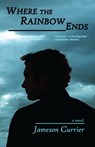 Where the Rainbow Ends - Jameson Currier - 9781452417219