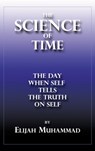 The Science of Time: The Day When Self Tells The Truth On Self - Elijah Muhammad - 9781452428604