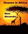 Houses in Africa - Alma Alexander - 9781452429809