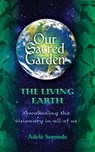 Our Sacred Garden ~ The Living Earth - Blue Moon Publishing - 9781452455785