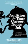 Audition for Your Career, Not the Job: Mastering the On-camera Audition - Tim Phillips - 9781452469904