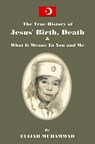 The True History of Jesus' Birth Death and What It Means To You and Me - Elijah Muhammad - 9781452470221