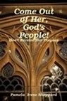 Come Out of Her, God's People: Don't Receive Her Plagues - Pam Sheppard Publishing - 9781452471785