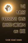 We Must Preserve Our Distinction Or Die - Nasir Makr Hakim - 9781452472546