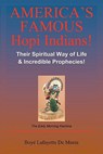 America's Famous Hopi Indians!: Their Spiritual Way of Life & Incredible Prophecies! - Boye Lafayette De Mente - 9781452886299