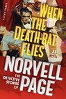 When the Death-Bat Flies: The Detective Stories of Norvell Page - Will Murray - 9781452896748